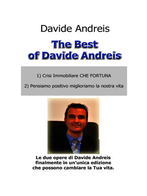 cover image of The Best of Davide Andreis 1) Crisi immobiliare che fortuna 2) Pensiamo positivo miglioriamo la nostra vita